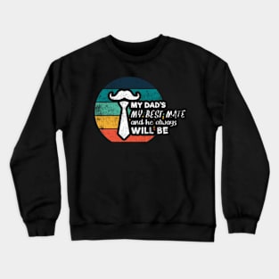 My Dad My Best Mate, And He Always Will Be, Fathers day gift from son, Fathers day gift from daughter Crewneck Sweatshirt